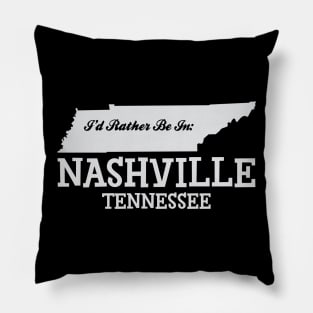 I'd Rather Be In Nashville Tennessee Pillow