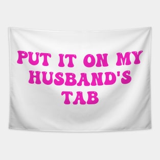 Put It On My Husband's Tab Tapestry