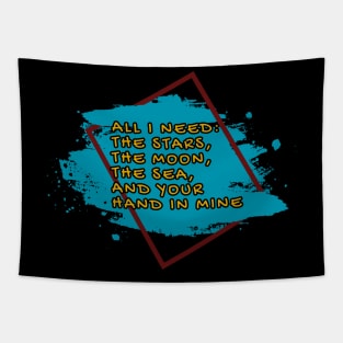 All I need: The stars, the moon, the sea and your hand in mine, Romantic and Inspirational Quote Tapestry