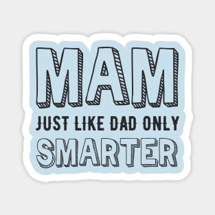 Mam, just like Dad but smarter Magnet