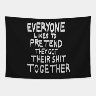 Everyone likes to pretend that they got their shit together Tapestry