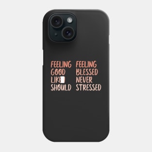 feeling good like i should & feeling blessed never stressed Phone Case