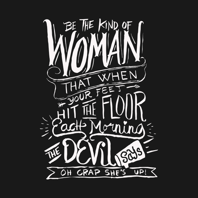 Be the kind of Woman The Devil Says Oh Crap - Christian T Shirt by bullquacky