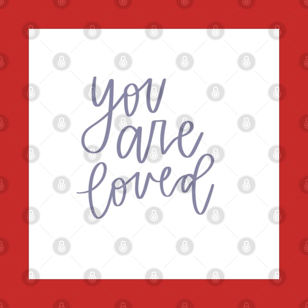 You are loved #2 by goodnessgracedesign