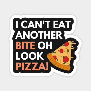 I Can't Eat Another Bite oh Look Pizza! Magnet