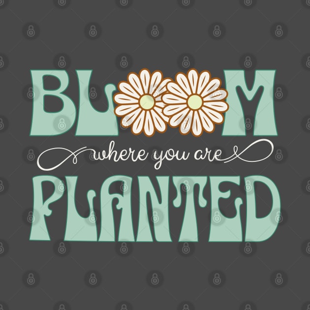 Bloom Where You Are Planted by TeaTimeTs