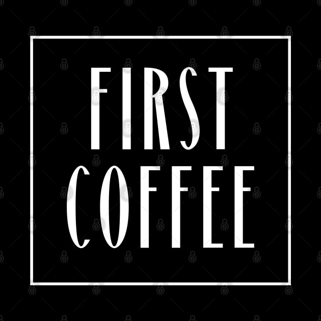 First Coffee by 211NewMedia