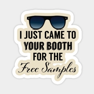 I Just Came To Your Booth For The Free Samples Magnet