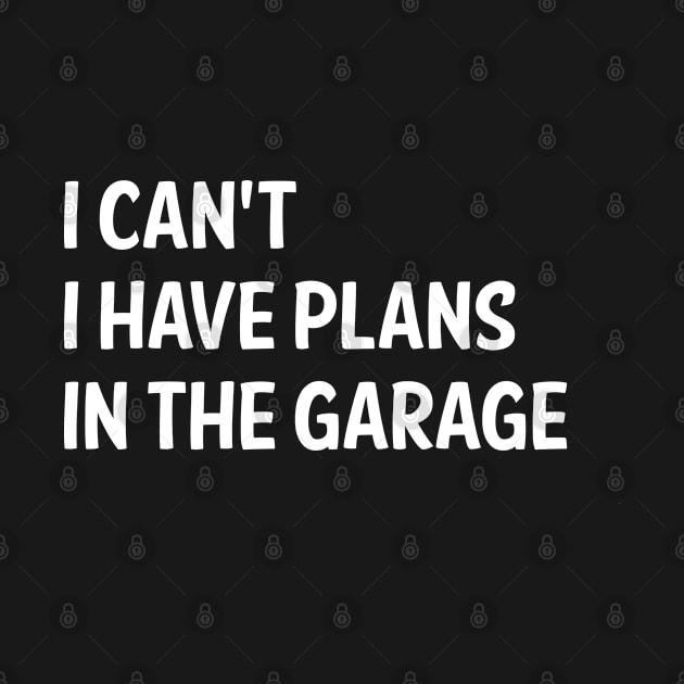 I Cant I Have Plans In The Garage by Hiyokay