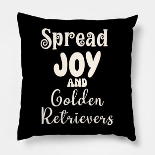 Spread Joy and Golden Retrievers Pillow