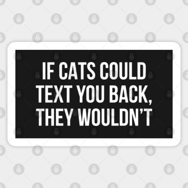 If Cats Could Text You Back They Wouldn T Saying Sticker