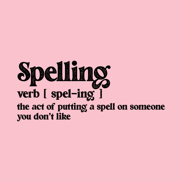 Funny spelling gag, alternative meaning, to put a spell on someone you don't like by Keleonie