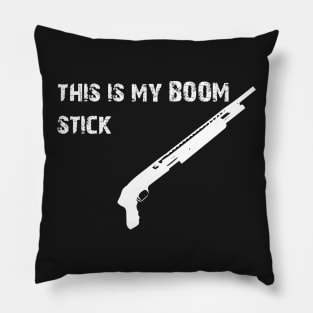 this is my boom stick Pillow