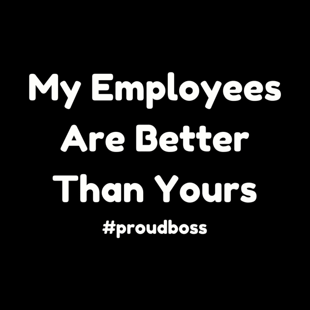 Celebrate Best Employees with #proudboss T-Shirt - Unique Employee Appreciation Apparel, Great Office Gift by TeeGeek Boutique