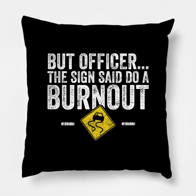 But officer the sign said do a burnout Pillow by captainmood