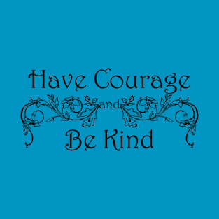 Have Courage Be Kind T-Shirt