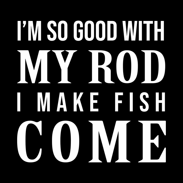 Im so good with my rod I make fish come by evermedia