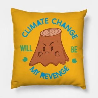 ANGRY TREE STUMP - CLIMATE CHANGE WILL BE MY REVENGE Pillow