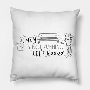 That's not running! Pillow