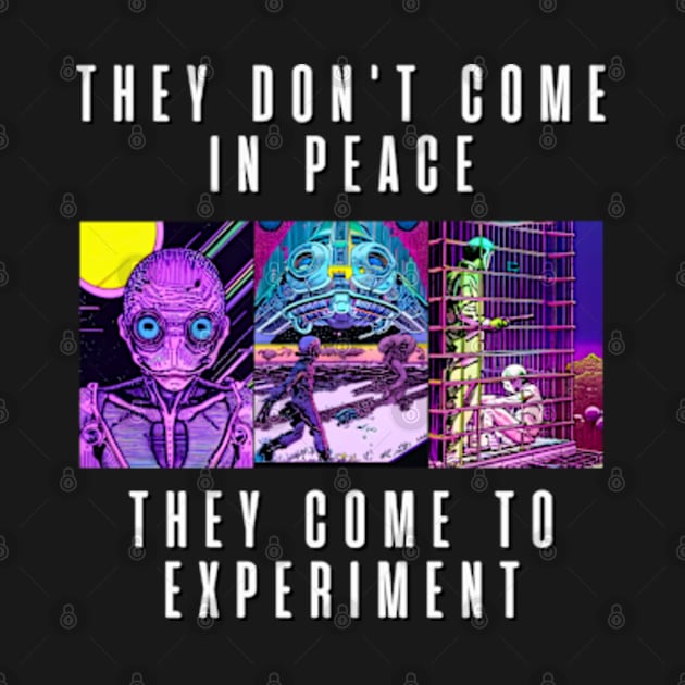 They don't come in peace They come to experiment by DystoTown