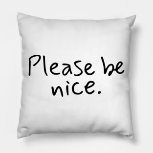 please be nice - hadwritng type Pillow