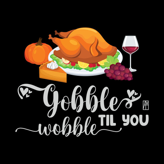 Gobble til you wobble - Happy Thanksgiving Day - Turkey Day by ArtProjectShop