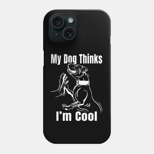 My Dog Thinks Im Cool Pit Bull Graphic Novelty Phone Case by Sassee Designs