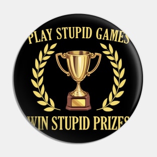 Play Stupid Games, Win Stupid Prizes Pin