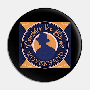 Wovenhand Consider the Birds Pin