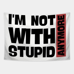 I'm Not With Stupid Anymore- Funny Quotes Tapestry