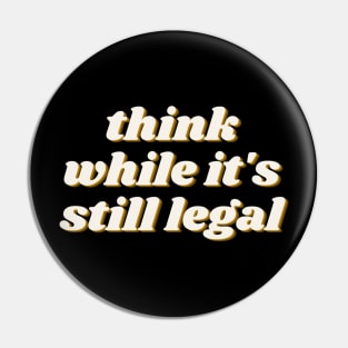 think while its still legal man Pin