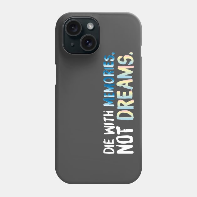 DIE WITH MEMORIES, NOT DREAMS Phone Case by Sunshineisinmysoul