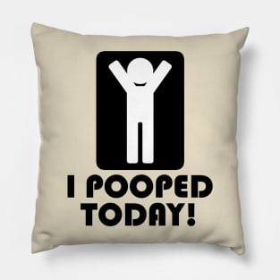 I Pooped Today Pillow