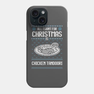 All I Want For Christmas Is Chicken Tandoori - Ugly Xmas Sweater For Chicken Tandoori Lover Phone Case