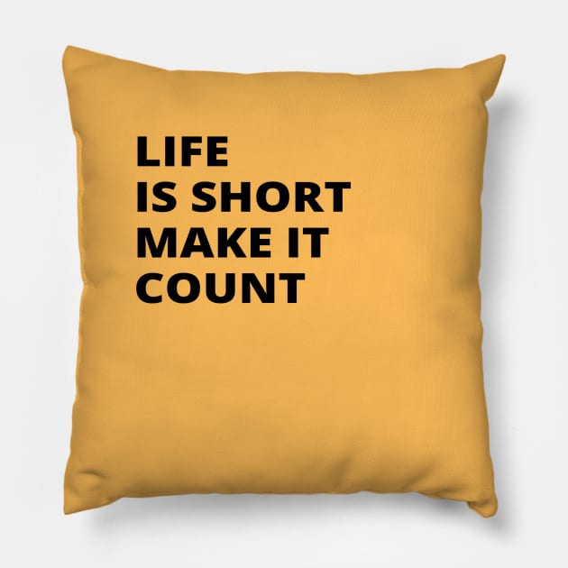 Life is Short Make It Count Pillow by soul-T