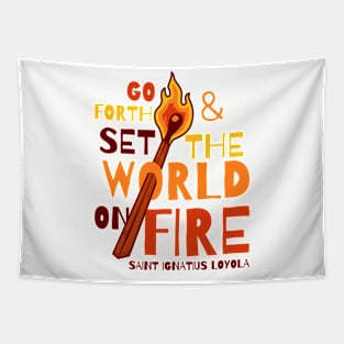 Go Forth and Set the World on Fire Tapestry