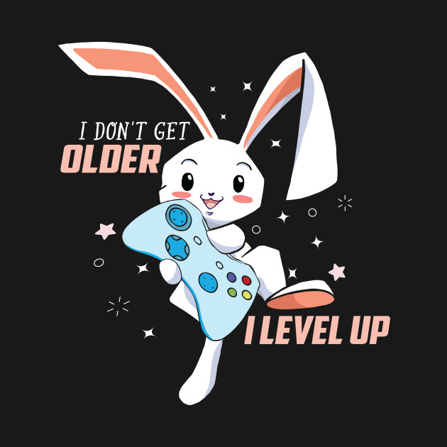 Gamer Rabbit I dont get Older i Level up Gamer Rabbit TShirt