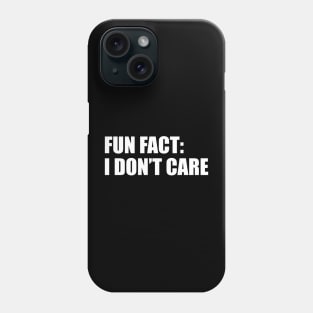 fun fact, i dont care Phone Case