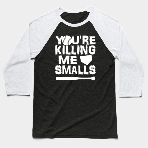 You're Killing Me Smalls - Funny - Baseball T-Shirt | TeePublic