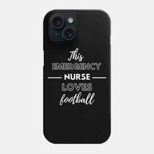 This Emergency Nurse Loves Football - Emergency Room Nurse Phone Case