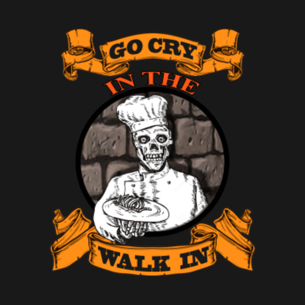 go cry in the walk in shirt