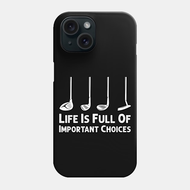 Life Is Full Of Important Choices Golf Player Golf Lovers Gift Phone Case by Herotee