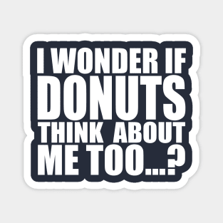 I wonder if DONUTS think about me too Magnet