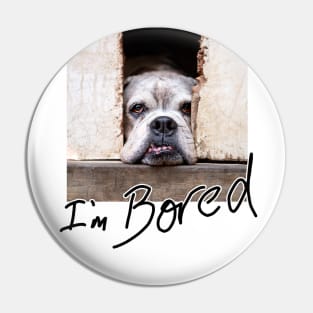 I'm bored Pin