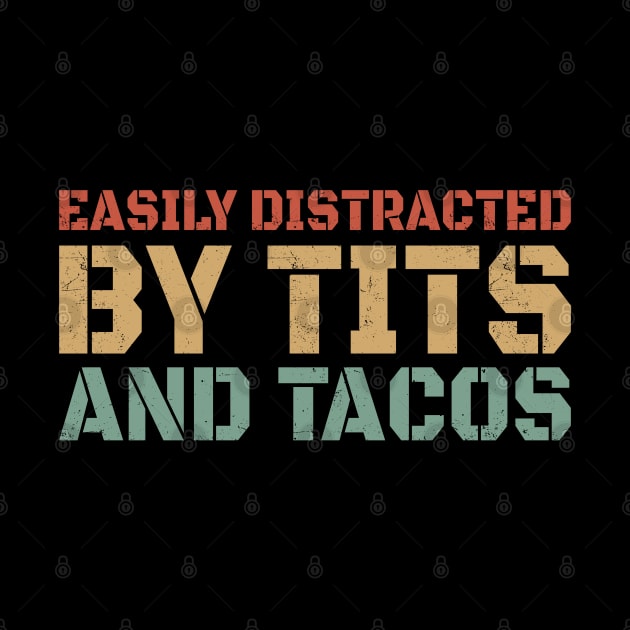 Offensive Funny // Easily Distracted By Tits And Tacos - Retro by Lumintu Merch