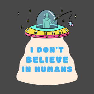 I Don't Believe in Humans Alien T-Shirt