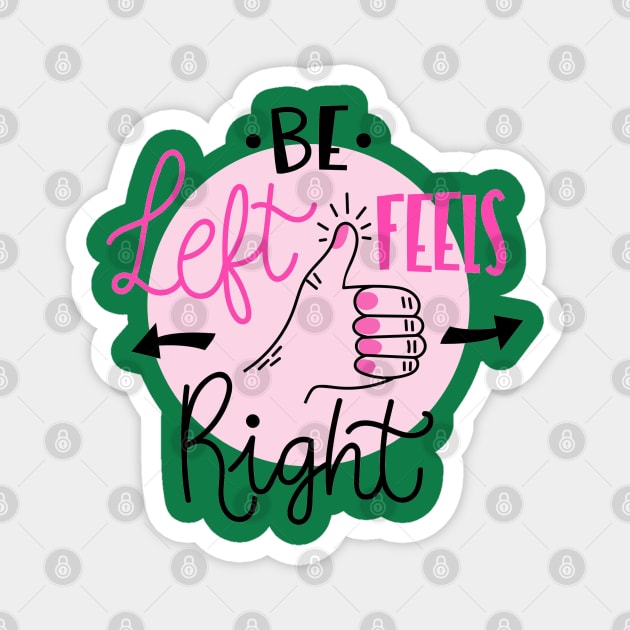 Be Left Feels Right Magnet by Mako Design 