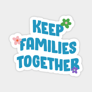 Keep Families Together - End Deportations Magnet