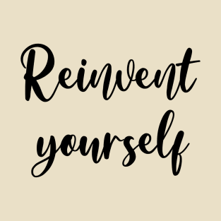 Reinvent yourself T-Shirt