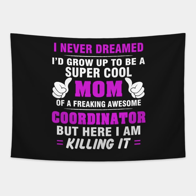 Coordinator Mom  – Cool Mom Of Freaking Awesome Coordinator Tapestry by isidrobrooks